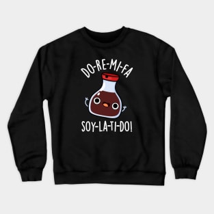 Do Re Mi Fa soy La Ti Do Cute Soy Sauce Pun Crewneck Sweatshirt